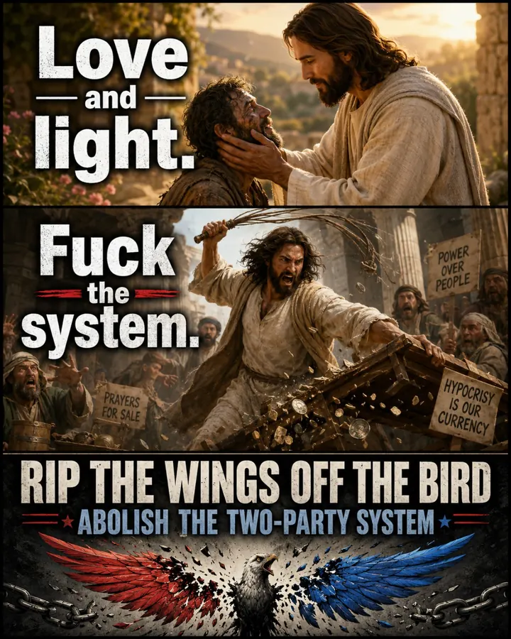 Two-panel graphic contrasting love and light with flipping the money changers' tables, ending with rip the wings off the bird — abolish the two-party system